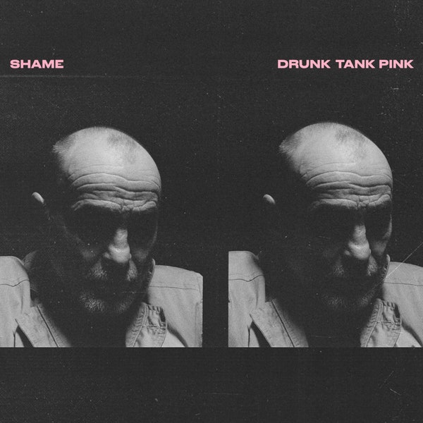 Album cover art for Drunk Tank Pink by Shame
